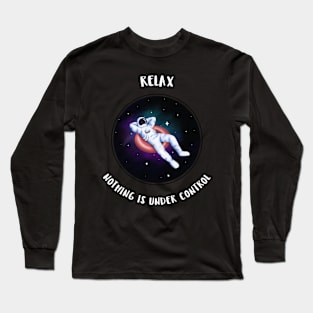 Relax, nothing is under control Long Sleeve T-Shirt